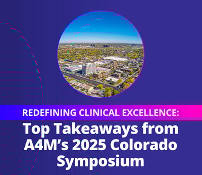 Redefining Clinical Excellence: Top Takeaways from A4M’s 2025 Colorado Symposium