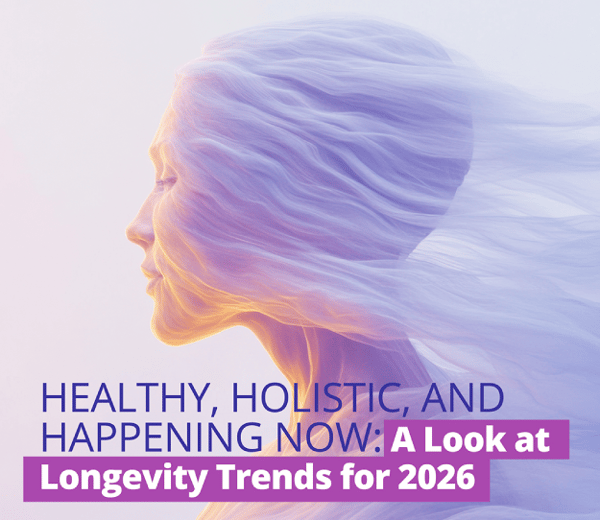Healthy, Holistic, and Happening Now: A Look at Longevity Trends for 2026