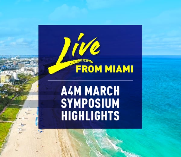 Live From Miami Beach: A4M March Symposium Highlights