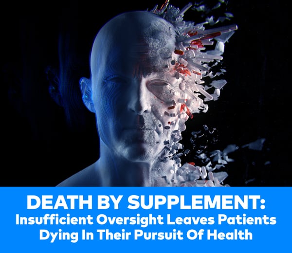 Death By Supplement: Insufficient Oversight Leaves Patients Dying In Their Pursuit Of Health