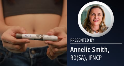 Presented by Annelise Smith, RD(SA), IFNCP