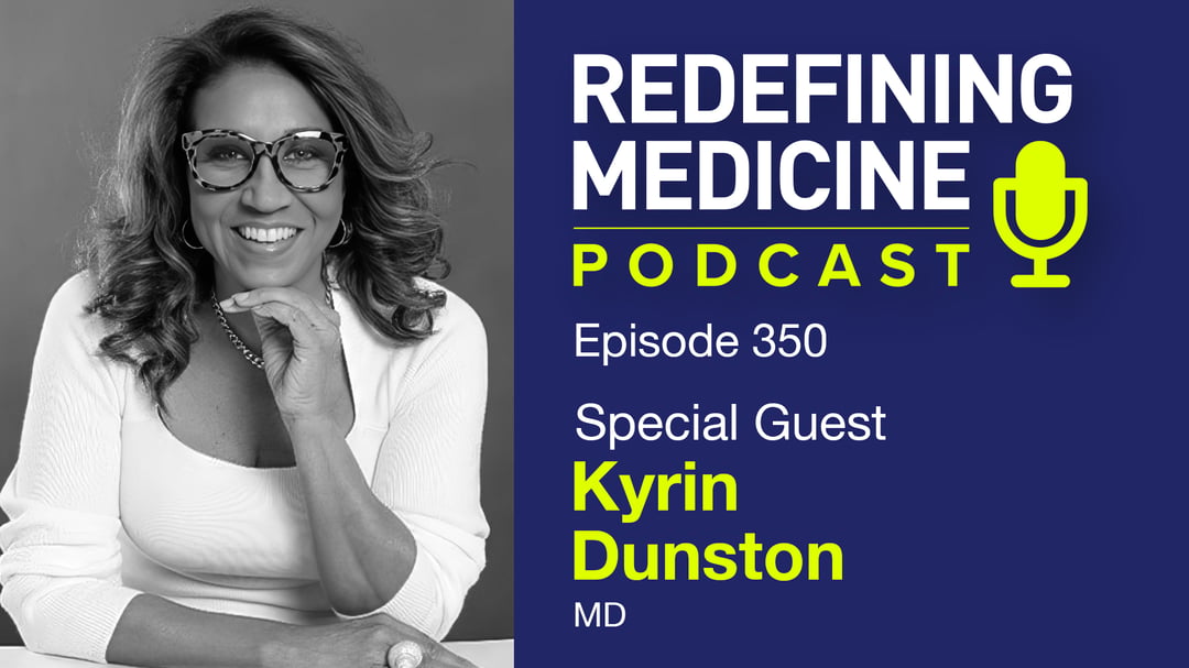 Redefining Medicine Podcast - Special Guest: Kyrin Dunston, MD