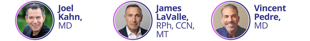 Joel Kahn, MD, James LaValle, RPh, CCN, MT, Vincent Pedre, MD